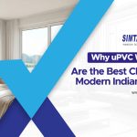 Why uPVC Windows Are the Best Choice for Modern Indian Homes