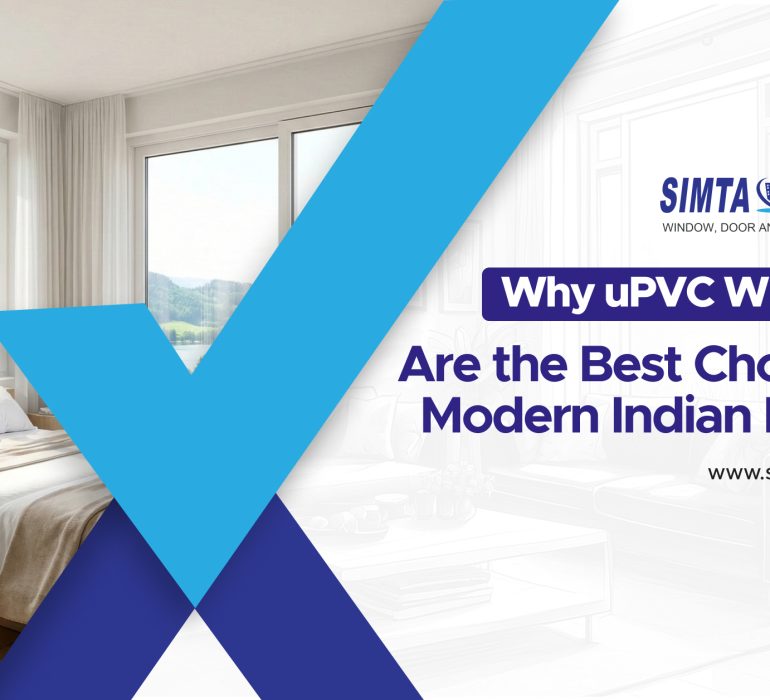Why uPVC Windows Are the Best Choice for Modern Indian Homes