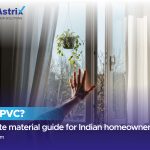 What is uPVC? Complete material guide showing uPVC windows and doors for modern Indian homes